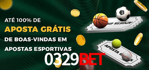 0329bet Ate 100% de Aposta Gratis